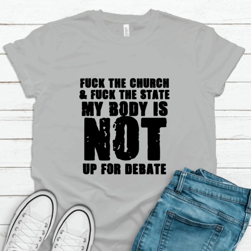 My Body Is NOT Up For Debate Tee Shirt