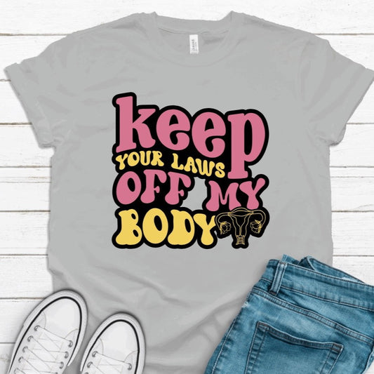 Keep Your Laws Off My Body T-Shirt