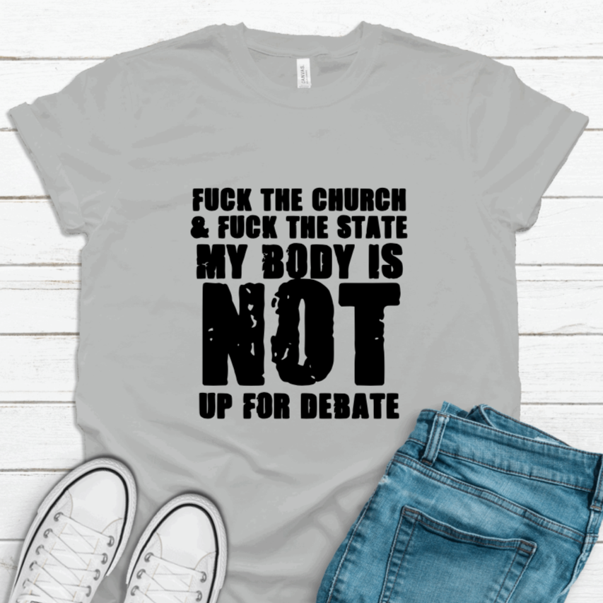 My Body Is NOT Up For Debate T-Shirt