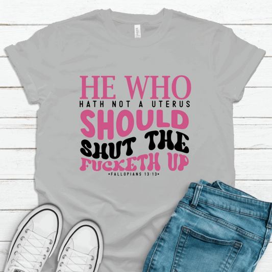 He Who Hath No Uterus T-Shirt