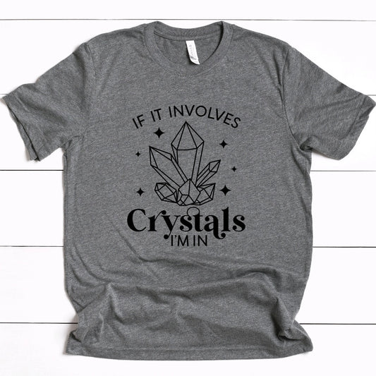 If It Involves Crystals I'm In T-Shirt