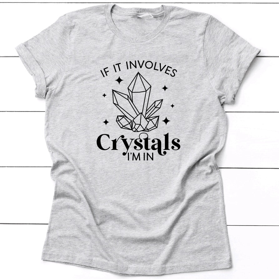 If It Involves Crystals I'm In T-Shirt