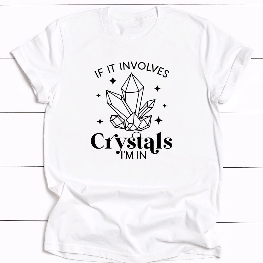 If It Involves Crystals I'm In T-Shirt