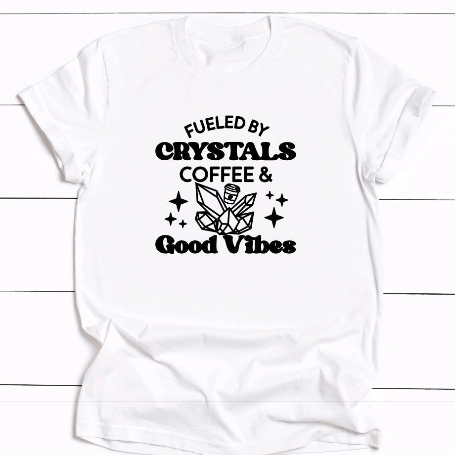 Fueled By Crystals, Coffee & Good Vibes T-Shirt