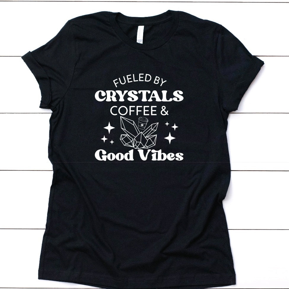 Fueled By Crystals, Coffee & Good Vibes T-Shirt